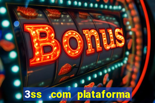 3ss .com plataforma de jogos